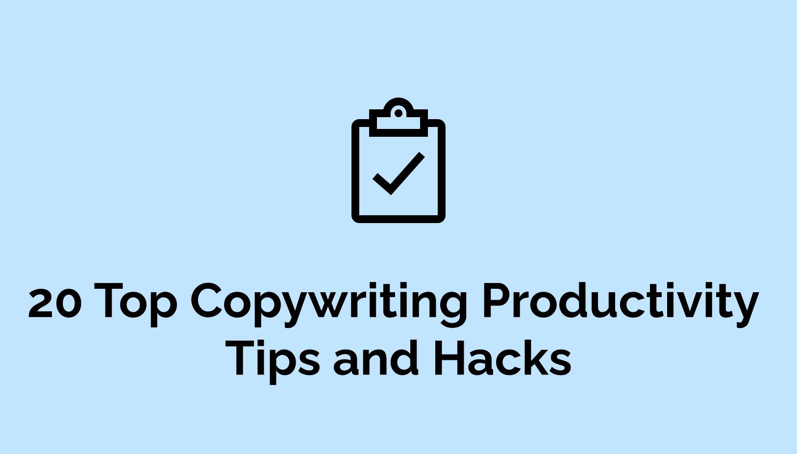 How to Get Things Done: 20 Top Copywriting Productivity Tips and Hacks